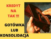 Kredyt na TAK!- Gotówka -również BEZ BAZ - lub Konsolidacja