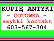 KUPIĘ ANTYKI / SKUP ANTYKÓW - GOTÓWKA - SKUPUJĘ od ręki za ZADZWOŃ ! ! !